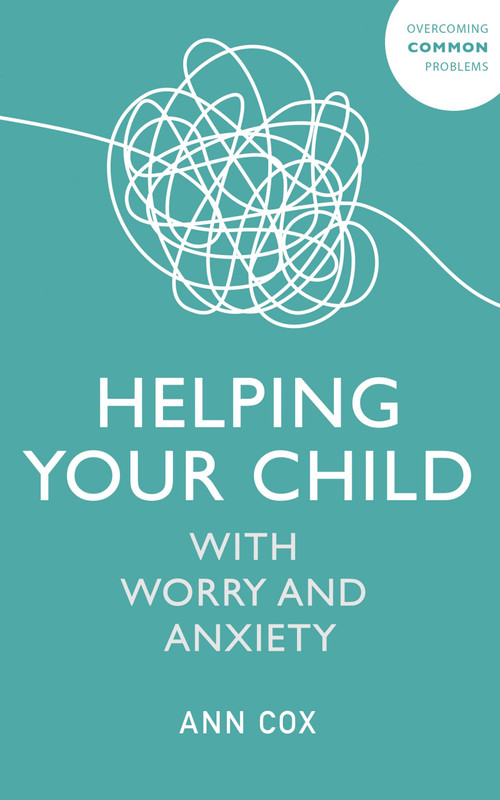 Helping Your Child With Worry and Anxiety by Ann Cox, 9781529344455