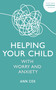 Helping Your Child With Worry and Anxiety by Ann Cox, 9781529344455