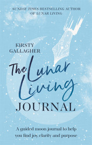 The Lunar Living Journal (A guided moon journal to help you find joy, clarity and purpose) by Kirsty Gallagher, 9781529360226