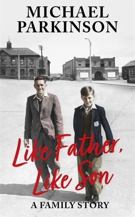 Like Father, Like Son (A family story) by Michael Parkinson, 9781529362466
