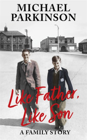 Like Father, Like Son (A family story) by Michael Parkinson, 9781529362466