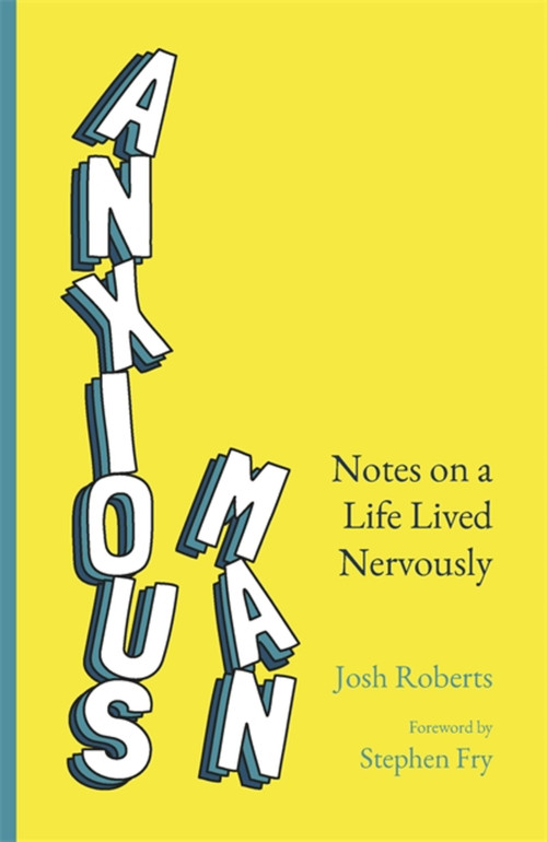 Anxious Man (Notes on a life lived nervously) by Josh Roberts, 9781529364927
