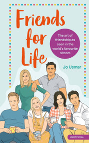 Friends for Life (The art of friendship as seen in the world's favourite sitcom) by Jo Usmar, 9781529413489