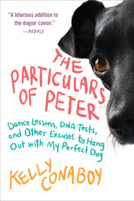 The Particulars of Peter (Dance Lessons, DNA Tests, and Other Excuses to Hang Out with My Perfect Dog) - 9781538717844 by Kelly Conaboy