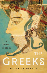 The Greeks (A Global History) by Roderick Beaton, 9781541618299