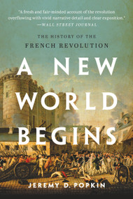 A New World Begins (The History of the French Revolution) - 9781541620179 by Jeremy Popkin, 9781541620179