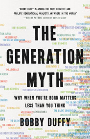 The Generation Myth (Why When You're Born Matters Less Than You Think) by Bobby Duffy, 9781541620315