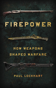 Firepower (How Weapons Shaped Warfare) by Paul Lockhart, 9781541672963