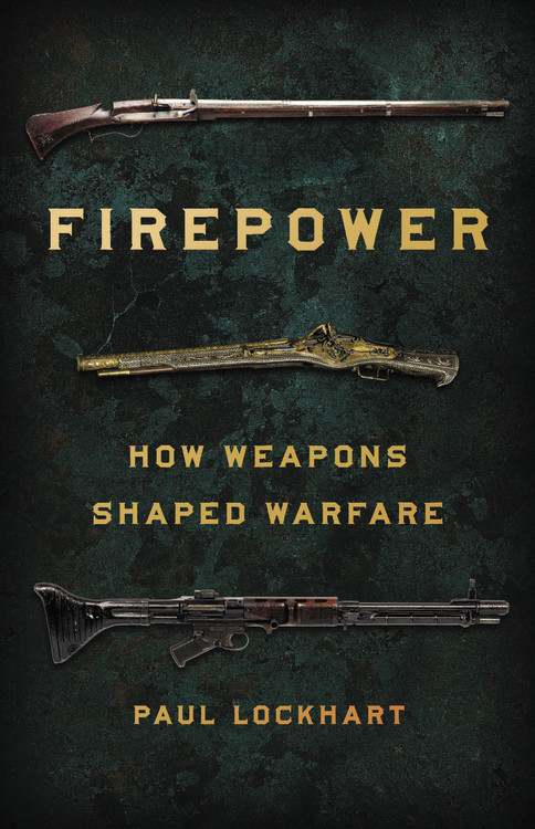 Firepower (How Weapons Shaped Warfare) by Paul Lockhart, 9781541672963