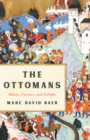 The Ottomans (Khans, Caesars, and Caliphs) by Marc David Baer, 9781541673809