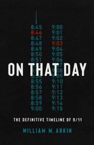 On That Day (The Definitive Timeline of 9/11) by William M. Arkin, 9781541701069
