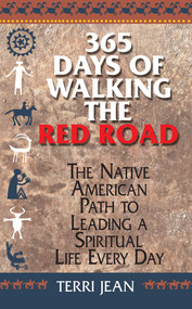 365 Days Of Walking The Red Road (The Native American Path to Leading a Spiritual Life Every Day) by Terri Jean, 9781580628495