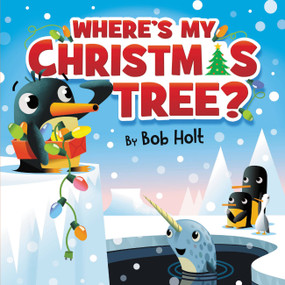 Where's My Christmas Tree? by Bob Holt, Bob Holt, 9781546013877
