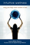 Intuitive Wellness (Using Your Body's Inner Wisdom to Heal) by Laura Alden Kamm, 9781582701486