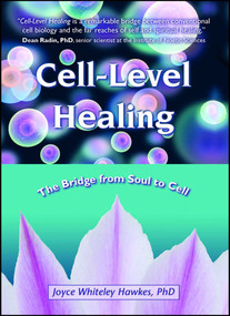 Cell-Level Healing (The Bridge from Soul to Cell) by Joyce Whiteley Hawkes, 9781582703138