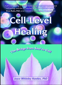 Cell-Level Healing (The Bridge from Soul to Cell) by Joyce Whiteley Hawkes, 9781582703138