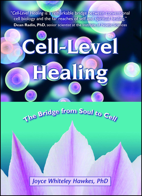 Cell-Level Healing (The Bridge from Soul to Cell) by Joyce Whiteley Hawkes, 9781582703138
