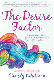 The Desire Factor (How to Embrace Your Materialistic Nature to Reclaim Your Full Spiritual Power) by Christy Whitman, 9781582707594