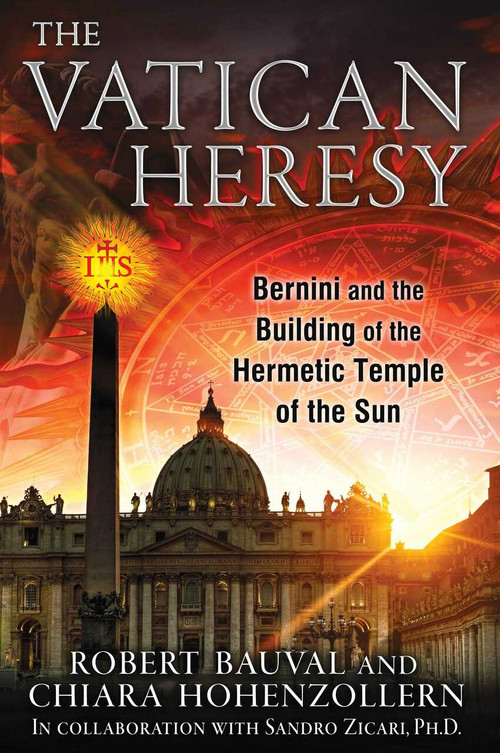The Vatican Heresy (Bernini and the Building of the Hermetic Temple of the Sun) by Robert Bauval, Chiara Hohenzollern, Sandro Zicari, 9781591431787