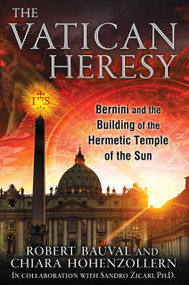 The Vatican Heresy (Bernini and the Building of the Hermetic Temple of the Sun) by Robert Bauval, Chiara Hohenzollern, Sandro Zicari, 9781591431787