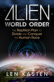 Alien World Order (The Reptilian Plan to Divide and Conquer the Human Race) by Len Kasten, 9781591432395