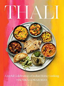 Thali (A Joyful Celebration of Indian Home Cooking) by Maunika Gowardhan, 9781784884581