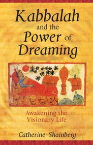 Kabbalah and the Power of Dreaming (Awakening the Visionary Life) by Catherine Shainberg, 9781594770470