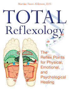 Total Reflexology (The Reflex Points for Physical, Emotional, and Psychological Healing) by Martine Faure-Alderson, 9781594772474