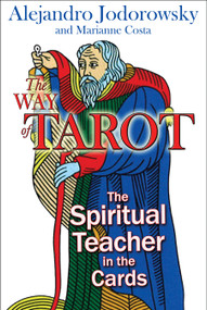 The Way of Tarot (The Spiritual Teacher in the Cards) by Alejandro Jodorowsky, Marianne Costa, 9781594772634