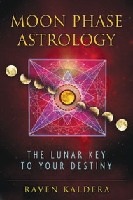 Moon Phase Astrology (The Lunar Key to Your Destiny) by Raven Kaldera, 9781594774010