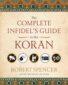 The Complete Infidel's Guide to the Koran by Robert Spencer, 9781596981041