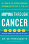 Moving Through Cancer (An Exercise and Strength-Training Program for the Fight of Your LifeEmpowers Patients and Caregivers in 5 Steps) by Dr. Kathryn Schmitz, 9781797210254