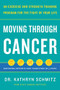 Moving Through Cancer (An Exercise and Strength-Training Program for the Fight of Your Life - Empowers Patients and Caregivers in 5 Steps) by Dr. Kathryn Schmitz, 9781797210254