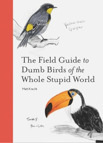 The Field Guide to Dumb Birds of the Whole Stupid World by Matt Kracht, 9781797212272