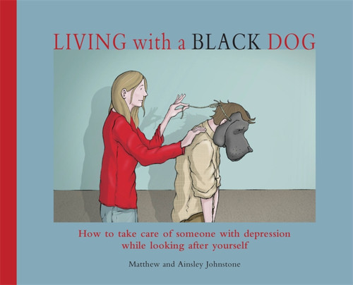 Living with a Black Dog by Matthew Johnstone, Ainsley Johnstone, 9781845297435