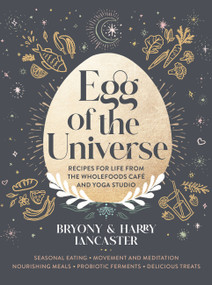 Egg of the Universe (Recipes for life from the wholefoods cafe and yoga studio) by Bryony Lancaster, Harry Lancaster, 9781911632122