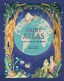 The Fairy Atlas (Fairy Folk of the World) by Anna Claybourne, Asiain Lora Miren, 9781913947286