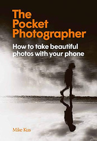 The Pocket Photographer (How to take beautiful photos with your phone) by Mike Kus, 9781913947521