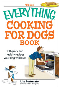 The Everything Cooking for Dogs Book (100 quick and easy healthy recipes your dog will bark for!) by Lisa Fortunato, 9781598694314