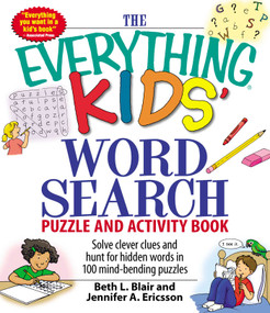 The Everything Kids' Word Search Puzzle and Activity Book (Solve clever clues and hunt for  hidden words in 100 mind-bending puzzles) by Beth L Blair, Jennifer A Ericsson, 9781598695458