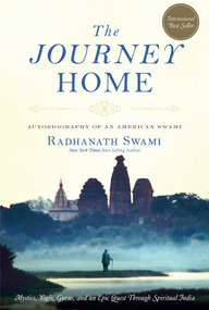 The Journey Home (Autobiography of an American Swami) by Radhanath Swami, 9781601090560