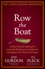 Row the Boat (A Never-Give-Up Approach to Lead with Enthusiasm and Optimism and Improve Your Team and Culture) by Jon Gordon, P.J. Fleck, 9781119766292