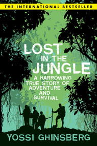Lost in the Jungle (A Harrowing True Story of Adventure and Survival) by Yossi Ghinsberg, 9781602393707