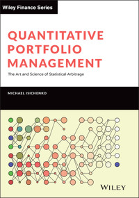 Quantitative Portfolio Management (The Art and Science of Statistical Arbitrage) by Michael Isichenko, 9781119821328