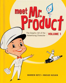 Meet Mr. Product, Vol. 1 (The Graphic Art of the Advertising Character) by Warren Dotz, 9781608873593