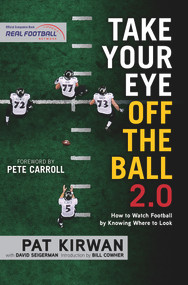 Take Your Eye Off the Ball 2.0 (How to Watch Football by Knowing Where to Look) by Pat Kirwan, David Seigerman, Pete Carroll, Pete Carroll, Bill Cowher, 9781629371696