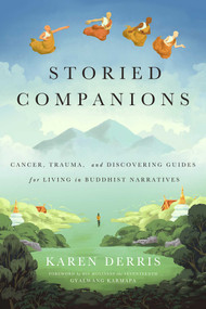 Storied Companions (Cancer, Trauma, and Discovering Guides for Living in Buddhist Narratives) by Karen Derris, 9781614295754
