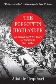 The Forgotten Highlander (An Incredible WWII Story of Survival in the Pacific) by Alistair Urquhart, 9781616084073