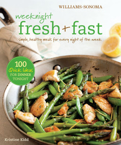 Weeknight Fresh & Fast (Williams-Sonoma) (Simple, Healthy Meals for Every Night of the Week) by Kristine Kidd, Kate Spears, 9781616280574