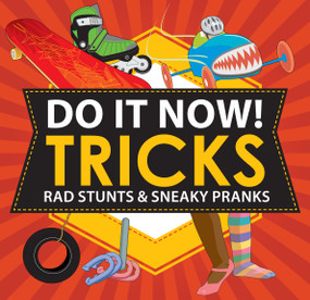 Do It Now! Tricks (Rad Stunts & Sneaky Pranks) by Sarah Hines Stephens, Bethany Mann, 9781616283919
